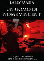 Un uomo di nome Vincent. I sogni ci rendono vivi, sono il sale delle emozioni...