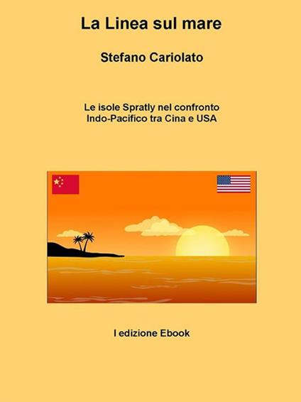 La linea sul mare. Le isole Spratly nel confronto Indo-Pacifico tra Cina e USA - Stefano Cariolato - ebook