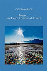 Poetar... per forare il mistero del vivere