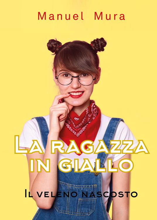 Il veleno nascosto. La ragazza in giallo - Manuel Mura - copertina