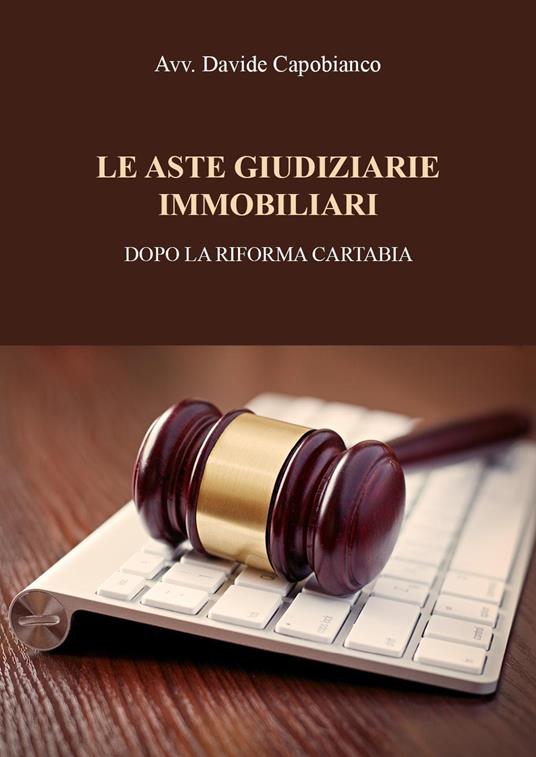 Le aste giudiziarie immobiliari, dopo la riforma Cartabia - Davide Capobianco - copertina