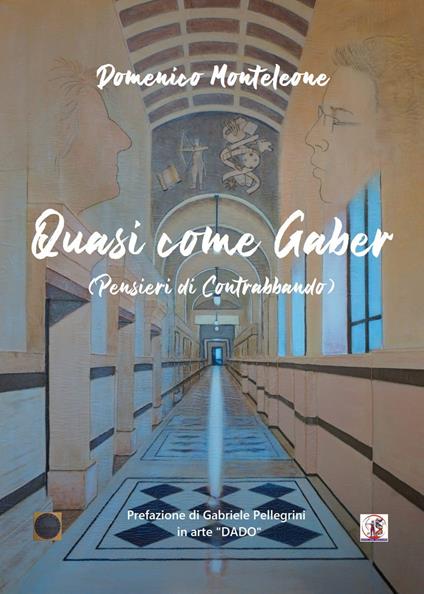 Quasi come Gaber. Pensieri di contrabbando - Domenico Monteleone - copertina