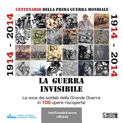 1914-2014. La guerra invisibile. La voce dei soldati della Grande Guerra in 100 opere riscoperte - Dario Malini - copertina