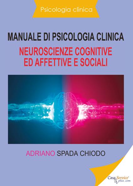 Manuale di psicologia clinica. Neuroscienze cognitive ed affettive e sociali - Adriano Spada Chiodo - copertina