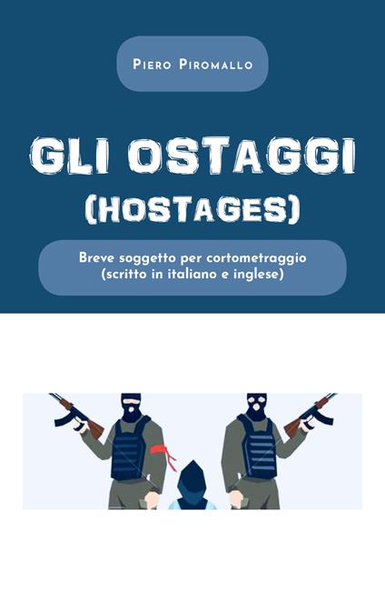 Gli ostaggi. Ediz. italiana e inglese - Piero Piromallo - copertina