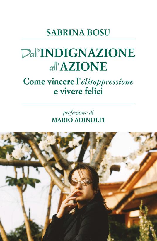 Dall'indignazione all'azione. Come vincere l'elitoppressione e vivere felici - Sabrina Bosu - copertina