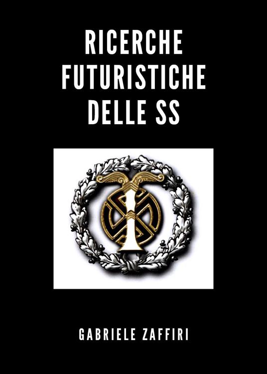 Ricerche futuristiche delle SS - Gabriele Zaffiri - copertina