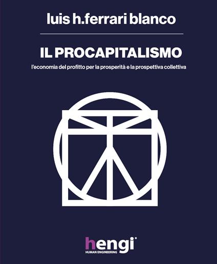 Il procapitalismo. L'economia del profitto per la prosperità e la prospettiva collettiva - Luis H. Ferrari Blanco - copertina