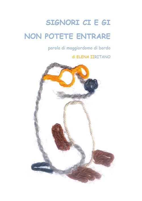 Signori Ci e Gi non potete entrare, parola di maggiordomo di bordo - Elena Iiritano - ebook