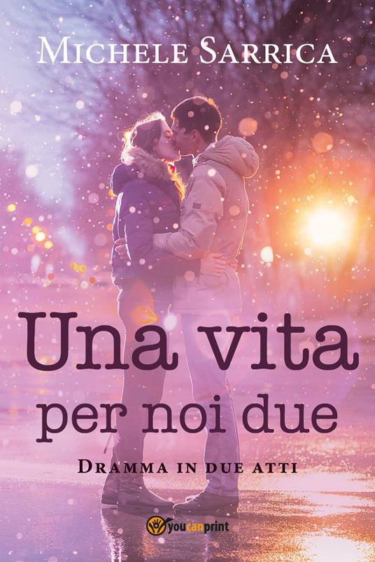 Una vita per noi due. Dramma in due atti - Michele Sarrica - copertina