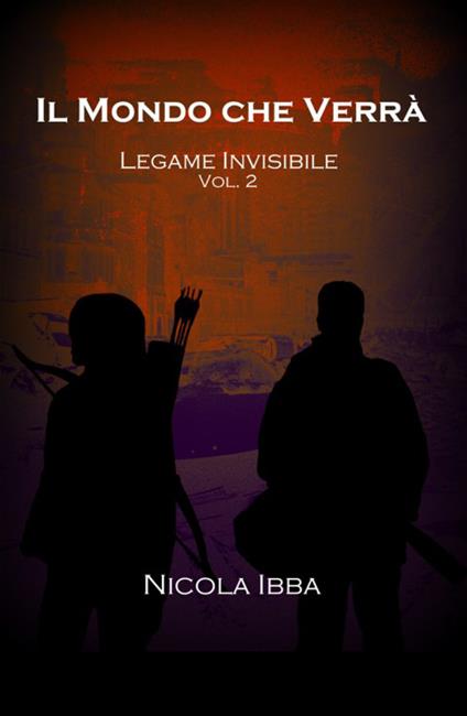 Legame invisibile. Il mondo che verrà. Vol. 2 - Nicola Ibba - copertina