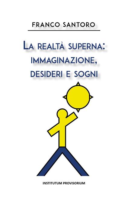 La realtà superna: immaginazione, desideri e sogni - Franco Santoro - copertina