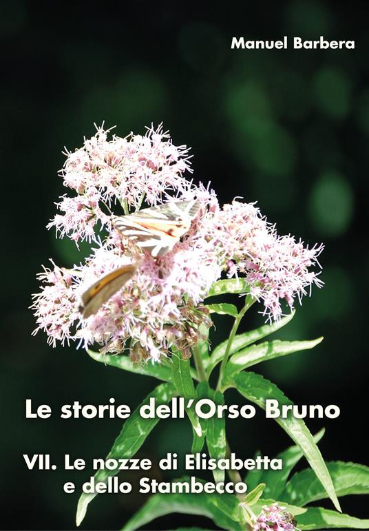 Le nozze di Elisabetta e dello stambecco. Le storie dell'orso bruno. Vol. 7 - Manuel Barbera - copertina