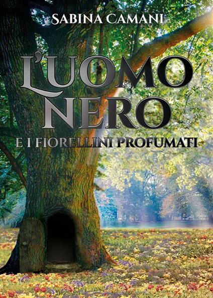 L' uomo nero e i fiorellini profumati - Sabina Camani - ebook