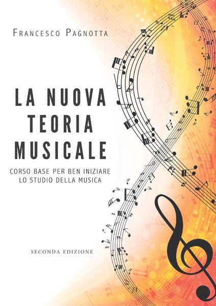 La nuova teoria musicale. Corso base per ben iniziare lo studio della musica - Francesco Pagnotta - copertina