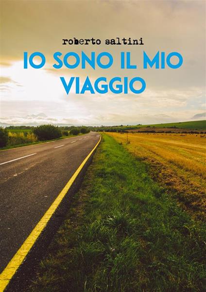 Io sono il mio viaggio - Roberto Saltini - ebook