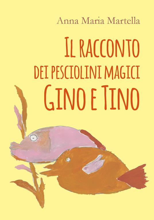 Il racconto dei pesciolini magici Gino e Tino - Anna Maria Martella - copertina