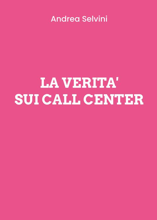 La verità sui Call Center - Andrea Selvini - copertina