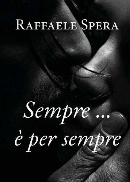 Sempre... è per sempre - Raffaele Spera - ebook