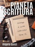 Pianeta scrittura. Antologia di scritti. Vol. 1: Pianeta scrittura. Antologia di scritti