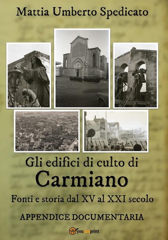 Gli edifici di culto di Carmiano. Fonti e storia dal XV al XXI secolo. Appendice documentaria - Mattia Umberto Spedicato - copertina