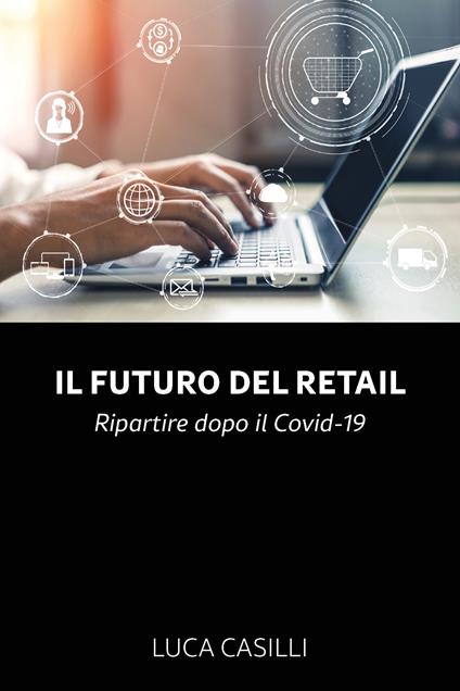 Il futuro del retail. Ripartire dopo il Covid-19 - Luca Casilli - copertina