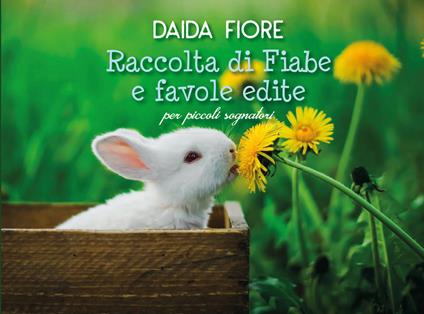 Raccolta di fiabe e favole inedite per piccoli sognatori - Daida Fiore - copertina