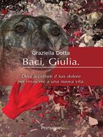 Baci Giulia. Devi accettare il tuo dolore per rinascere a una nuova vita