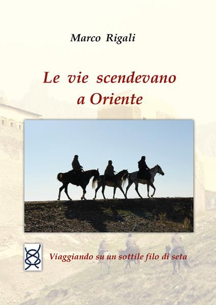 Le vie scendevano a Oriente - Marco Rigali - copertina