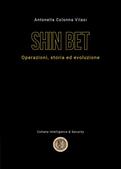 Lo Shin Bet. Operazioni, storia ed evoluzione - Antonella Colonna Vilasi - copertina