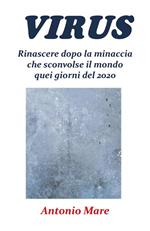 Virus. Rinascere dopo la minaccia che sconvolse il mondo quei giorni del 2020