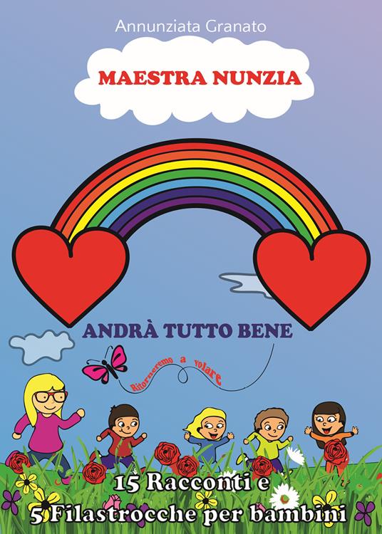 Maestra Nunzia. Andrà tutto bene, ritorneremo a volare! - Annunziata Granato - copertina