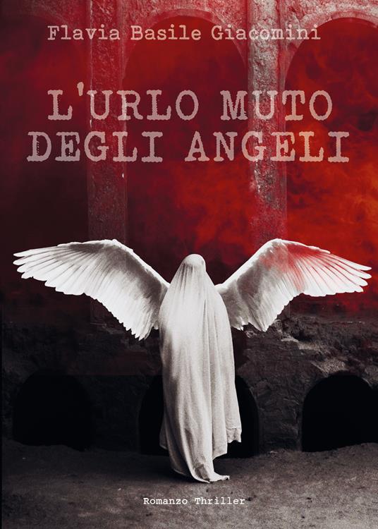 L' urlo muto degli angeli - Flavia Basile Giacomini - copertina