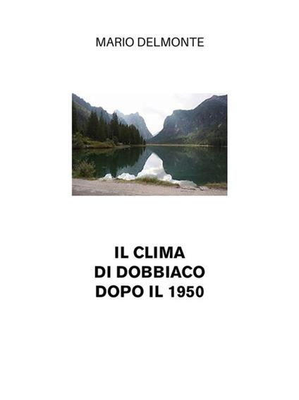 Il clima di Dobbiaco dopo il 1950 - Mario Delmonte - ebook