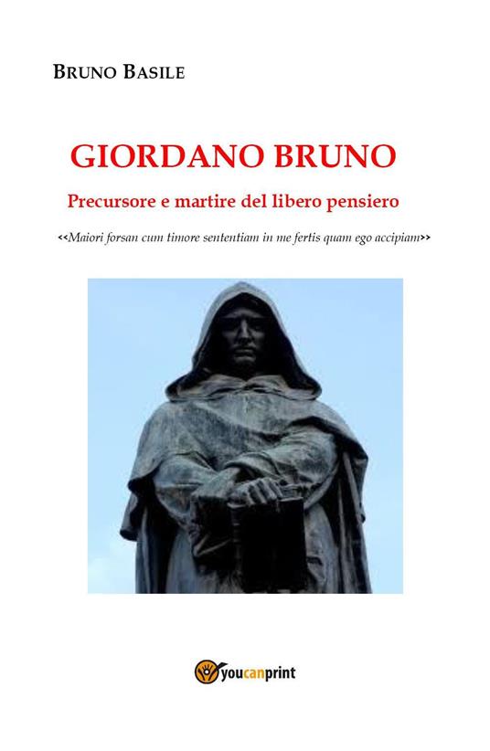 Giordano Bruno. Precursore e martire del libero pensiero - Bruno Basile - copertina