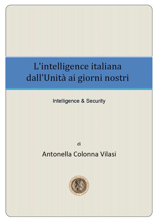 L' intelligence italiana dall'Unità ai giorni nostri - Antonella Colonna Vilasi - copertina