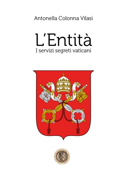 L' Entità. I servizi segreti vaticani - Antonella Colonna Vilasi - copertina