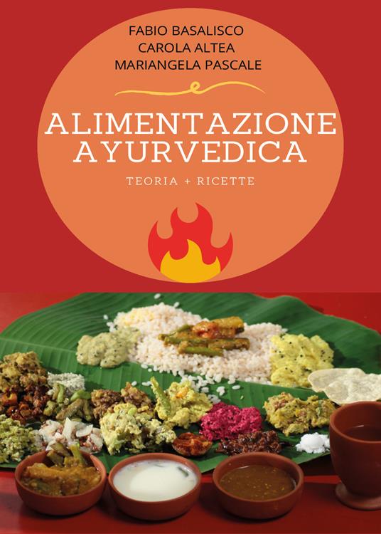 Alimentazione ayurvedica. Teoria + ricette - Fabio Basalisco,Carola Altea,Mariangela Pascale - copertina