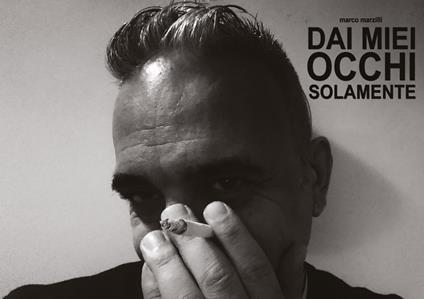 Dai miei occhi solamente - Marco Marzilli - copertina