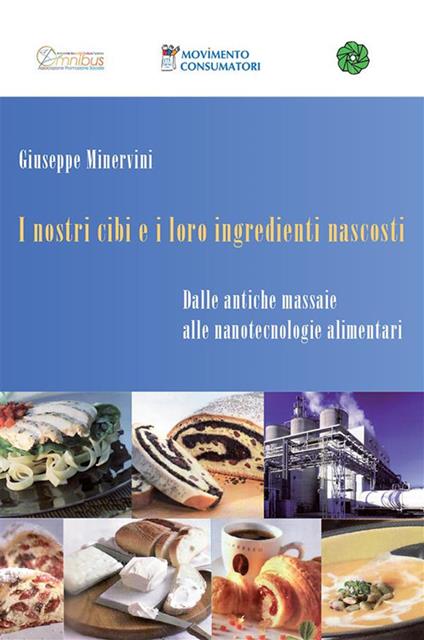 I nostri cibi e i loro ingredienti nascosti. Dalle antiche massaie alle nanotecnologie alimentari - Giuseppe Minervini - ebook