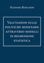 Valutazioni sulle politiche monetarie attraverso modelli di regressione statistica