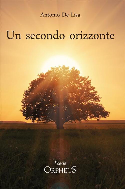 Un secondo orizzonte. Poesie 2012-2018 - Antonio De Lisa - ebook