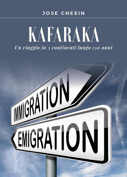 Kafaraka. Un viaggio in 3 continenti lungo 150 anni - José Cheein - copertina