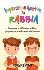 Imparare a gestire la rabbia: imparare a affrontare rabbia, prepotenza o isolamento dei bambini