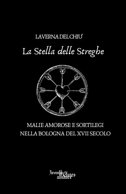 La stella delle streghe. Malie amorose e sortilegi nella Bologna del XVII secolo - Laverna Del Chiù - copertina