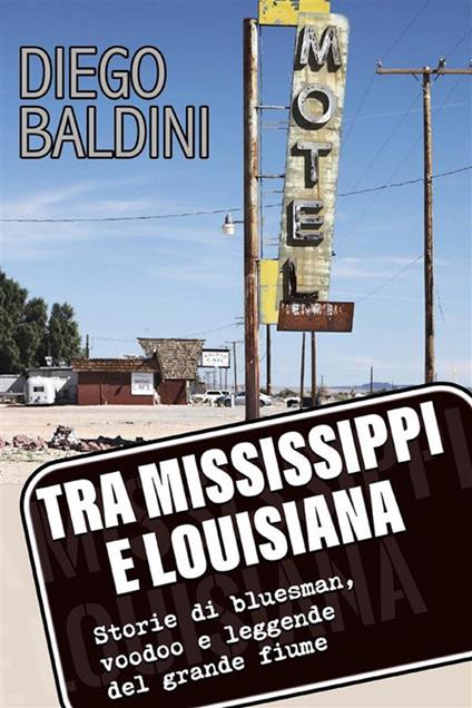 Tra Mississippi e Louisiana. Storie di bluesman, voodoo e leggende del grande fiume - Diego Baldini - ebook