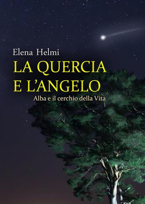 La quercia e l'angelo. Alba e il cerchio della vita - Helmi, Elena - Ebook  - EPUB2 con Adobe DRM | laFeltrinelli