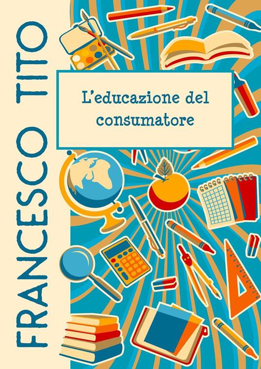 L' educazione del consumatore - Francesco Tito - copertina