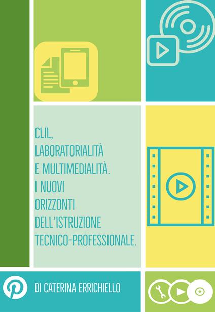 Clil, laboratorialità e multimedialità. I nuovi orizzonti dell'istruzione tecnico-professionale - Caterina Errichiello - copertina