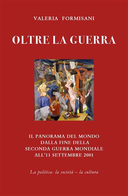 Oltre la guerra. Il panorama del mondo dalla fine della seconda guerra mondiale all'11 settembre 2001 - Valeria Formisani - ebook